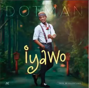 Dotman - Iyawo (Prod. By Killertunes)